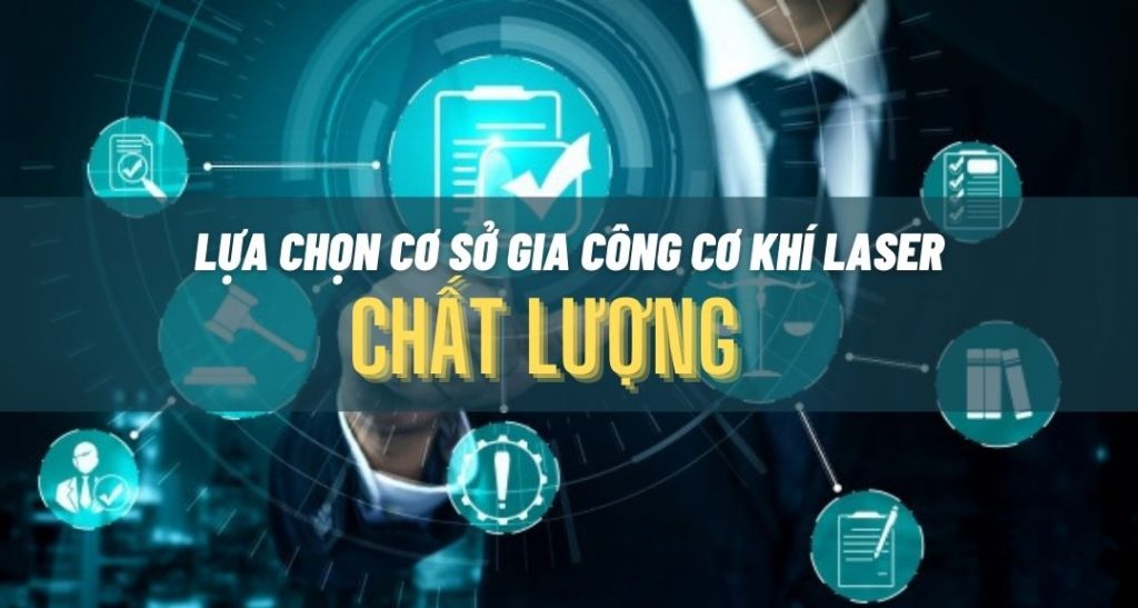 Tiêu chí lựa chọn cơ sở gia công cơ khí Laser, CNC chất lượng